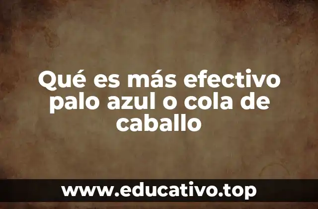 Qué es más efectivo palo azul o cola de caballo