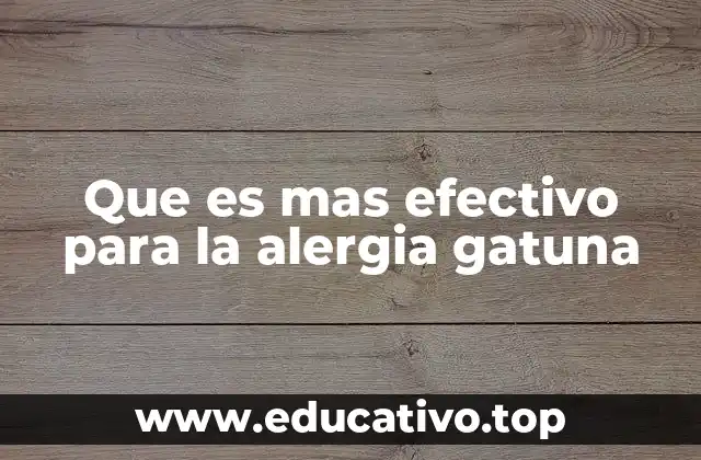 Que es mas efectivo para la alergia gatuna