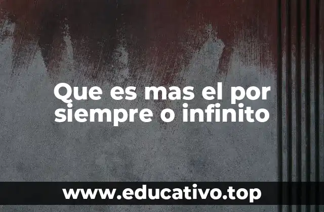 Que es mas el por siempre o infinito