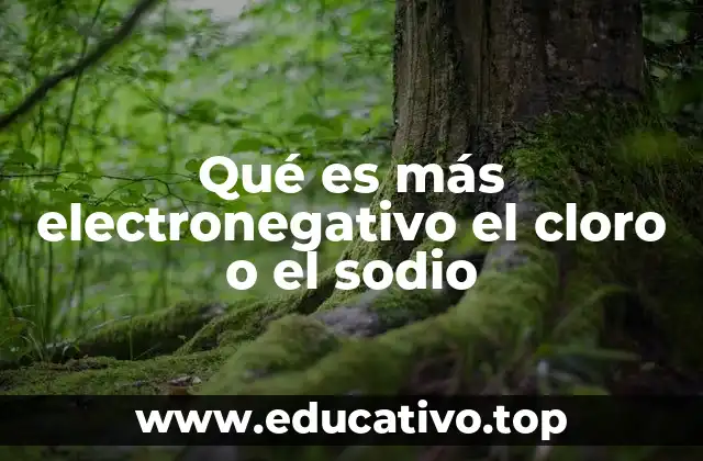 Qué es más electronegativo el cloro o el sodio