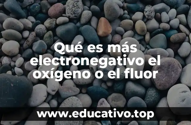 Qué es más electronegativo el oxígeno o el fluor