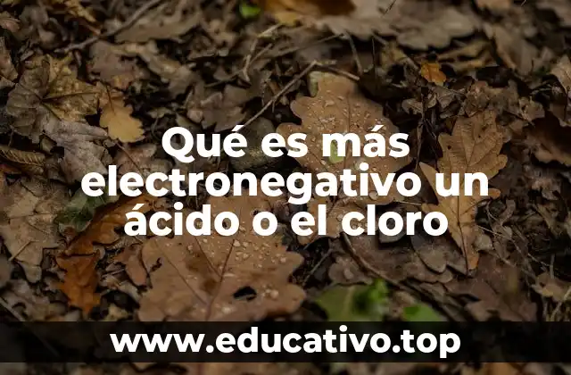 Qué es más electronegativo un ácido o el cloro