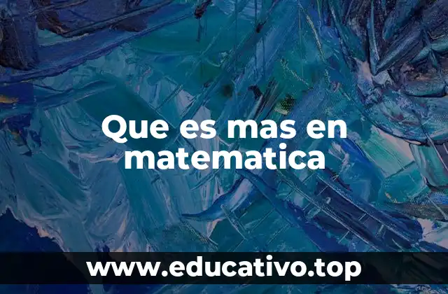 Que es mas en matematica