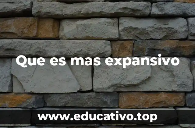 Que es mas expansivo