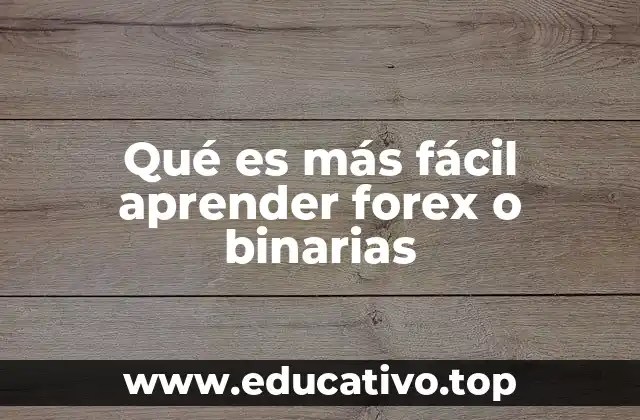 Qué es más fácil aprender forex o binarias