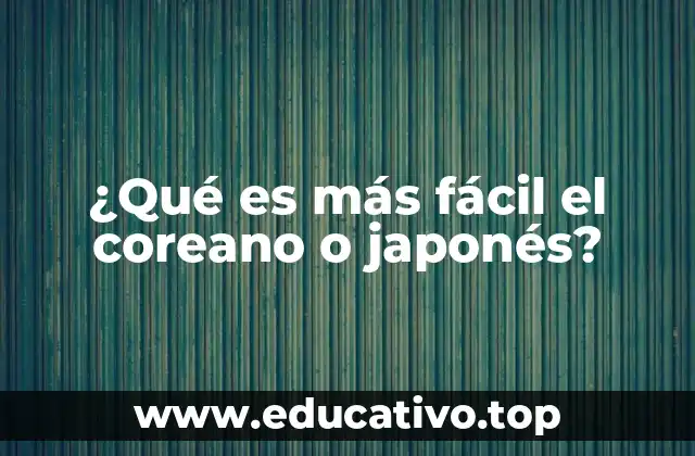 ¿Qué es más fácil el coreano o japonés?