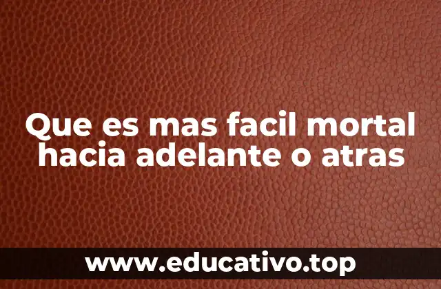 Que es mas facil mortal hacia adelante o atras