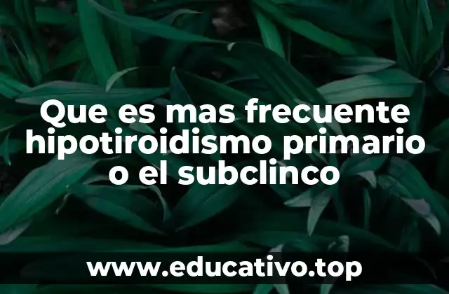 Diferencias entre hipotiroidismo primario y subclínico