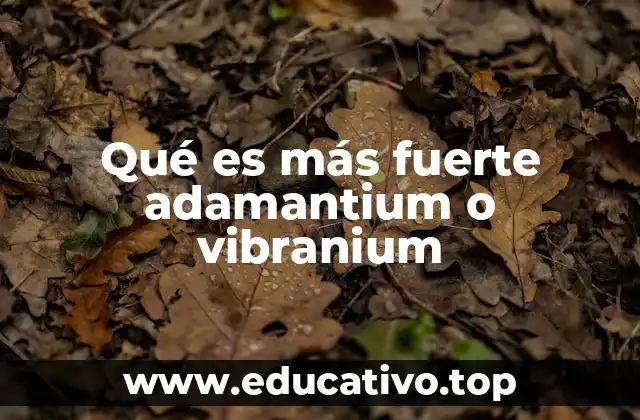 Qué es más fuerte adamantium o vibranium