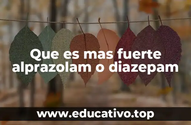 Que es mas fuerte alprazolam o diazepam