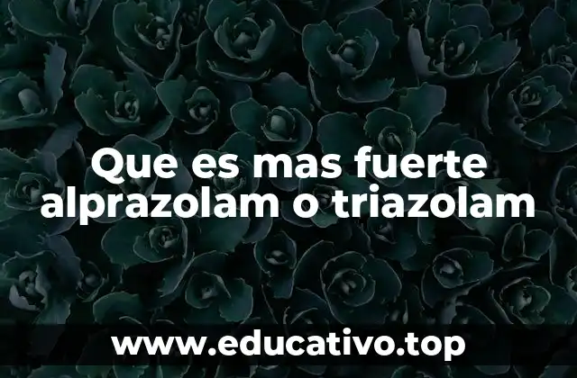 Que es mas fuerte alprazolam o triazolam