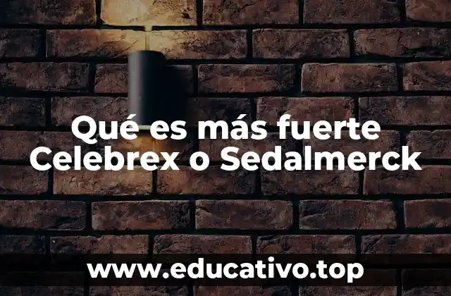 Qué es más fuerte Celebrex o Sedalmerck