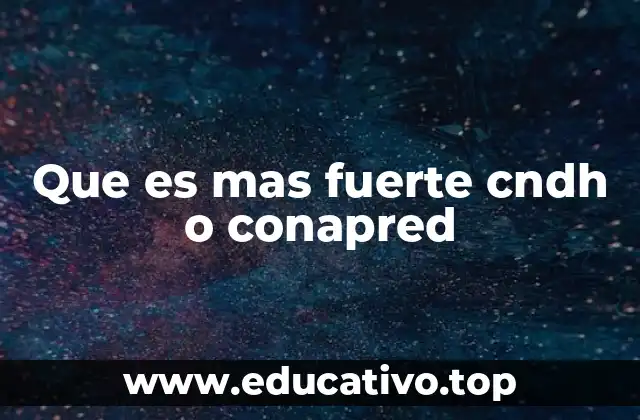 Que es mas fuerte cndh o conapred