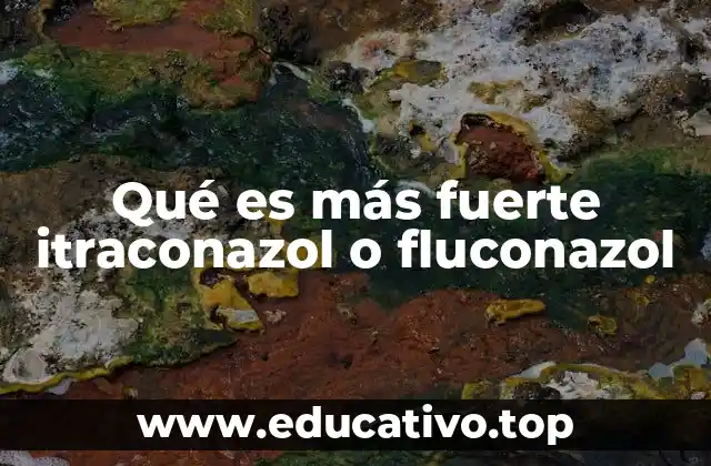 Qué es más fuerte itraconazol o fluconazol