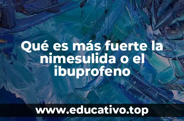 Qué es más fuerte la nimesulida o el ibuprofeno
