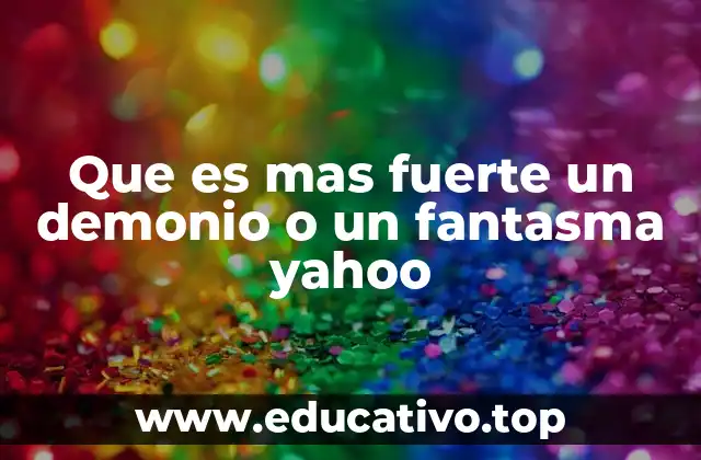 Que es mas fuerte un demonio o un fantasma yahoo