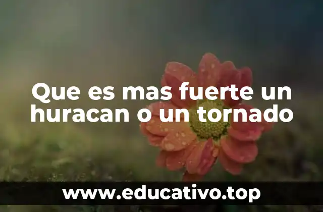 Que es mas fuerte un huracan o un tornado