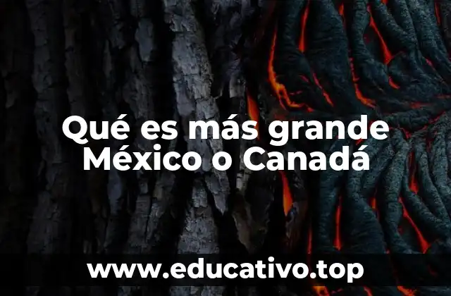 Qué es más grande México o Canadá