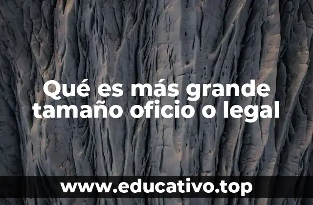 Qué es más grande tamaño oficio o legal