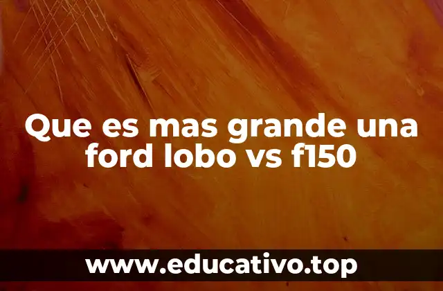 Que es mas grande una ford lobo vs f150