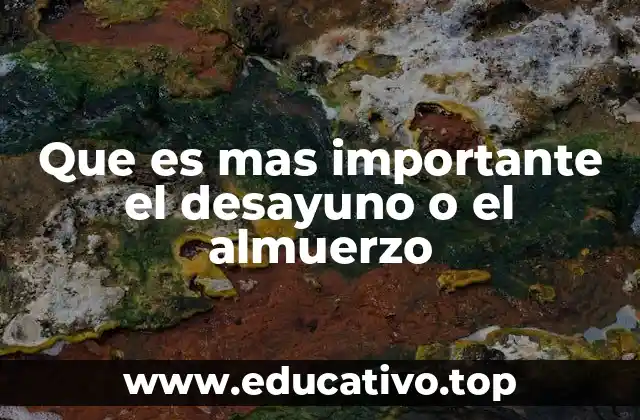 Que es mas importante el desayuno o el almuerzo