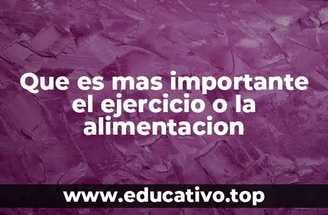 Que es mas importante el ejercicio o la alimentacion