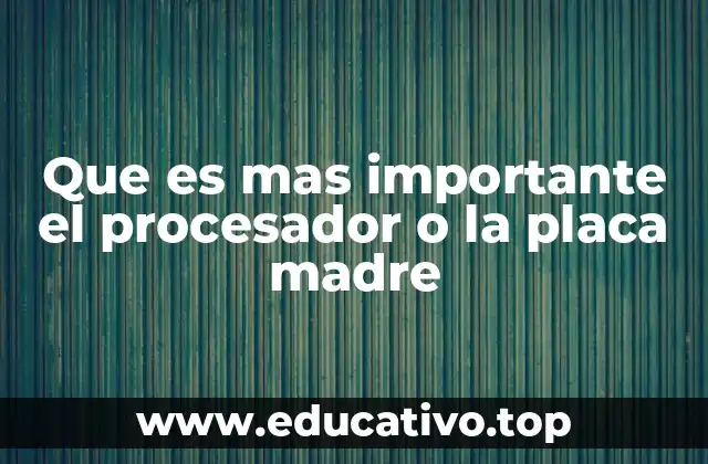 ¿Cómo afectan el procesador y la placa madre al rendimiento del PC?