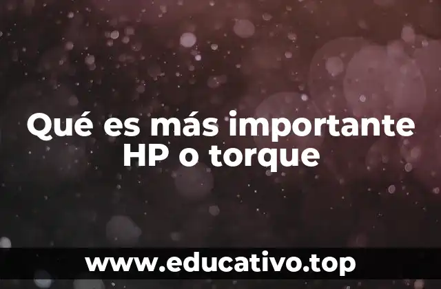 Qué es más importante HP o torque
