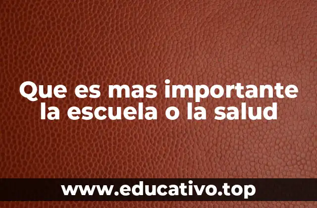 Que es mas importante la escuela o la salud