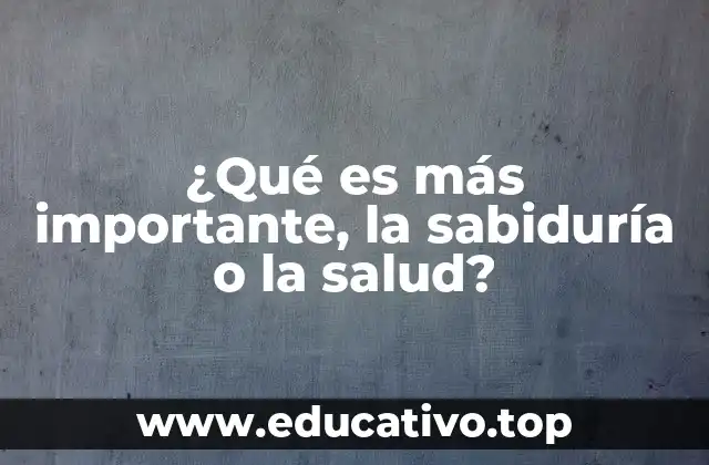 ¿Qué es más importante, la sabiduría o la salud?