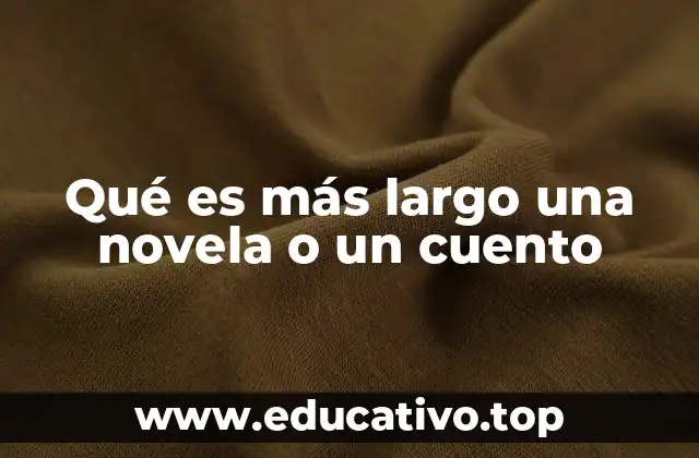 Qué es más largo una novela o un cuento