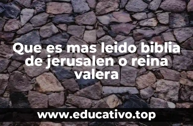 Que es mas leido biblia de jerusalen o reina valera
