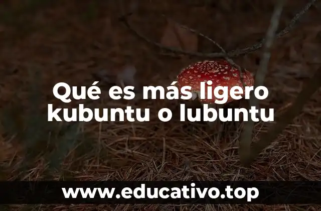 Qué es más ligero kubuntu o lubuntu