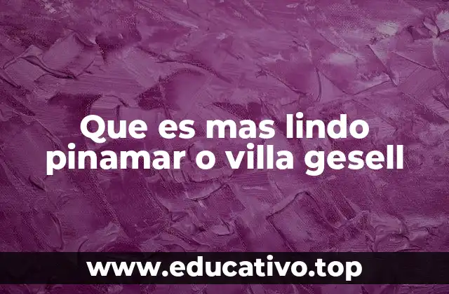Que es mas lindo pinamar o villa gesell