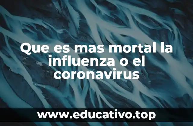Que es mas mortal la influenza o el coronavirus