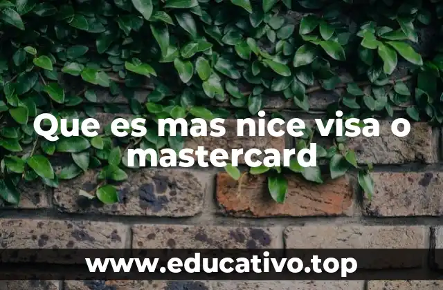 Que es mas nice visa o mastercard