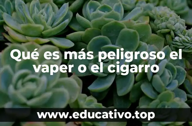 Qué es más peligroso el vaper o el cigarro