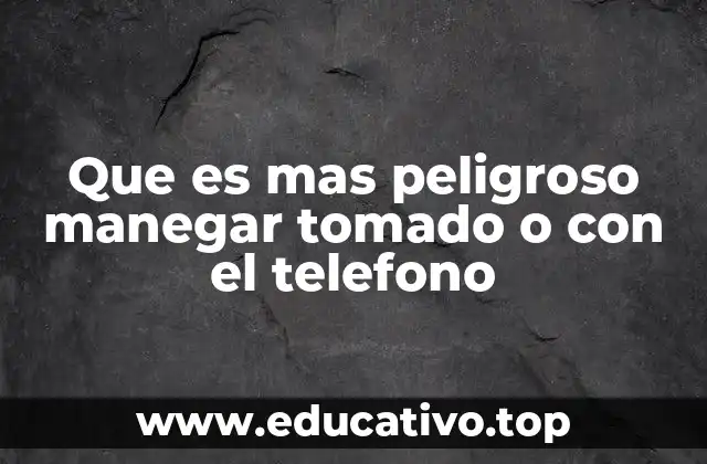 Que es mas peligroso manegar tomado o con el telefono