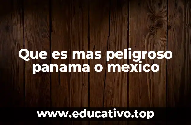 Que es mas peligroso panama o mexico