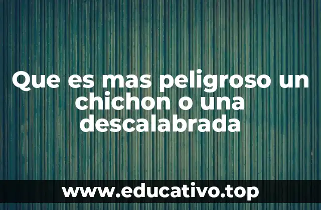Que es mas peligroso un chichon o una descalabrada