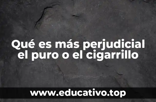 Qué es más perjudicial el puro o el cigarrillo