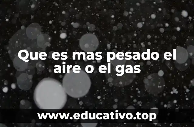 Que es mas pesado el aire o el gas
