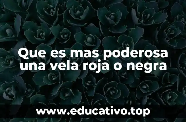 Que es mas poderosa una vela roja o negra