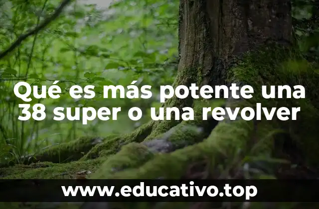 Qué es más potente una 38 super o una revolver