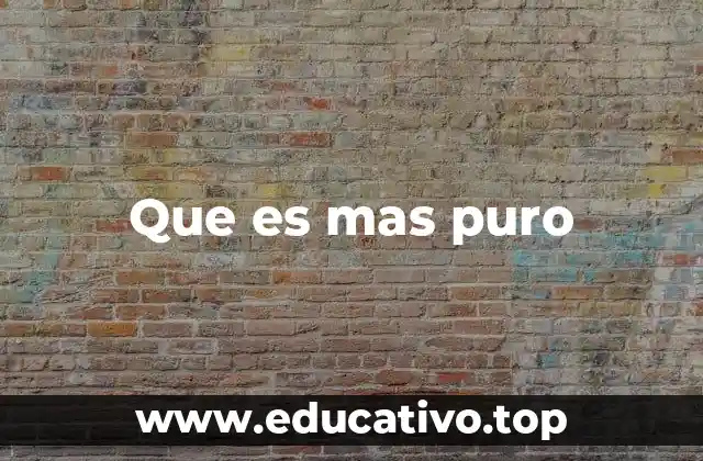 Que es mas puro