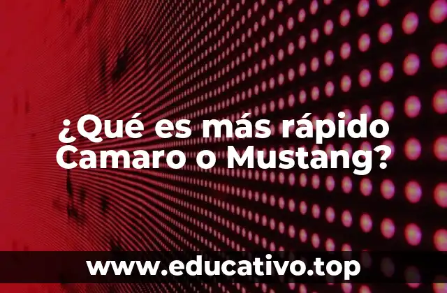 ¿Qué es más rápido Camaro o Mustang?