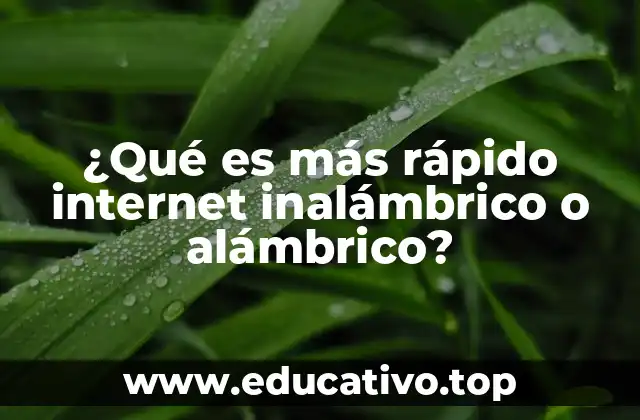 ¿Qué es más rápido internet inalámbrico o alámbrico?