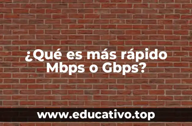 ¿Qué es más rápido Mbps o Gbps?
