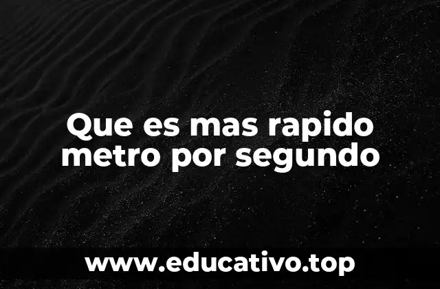 Que es mas rapido metro por segundo