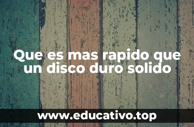 Que es mas rapido que un disco duro solido